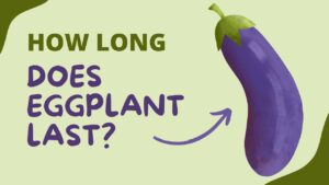 How Long Does Eggplant Last - Keep it fresh and healthy