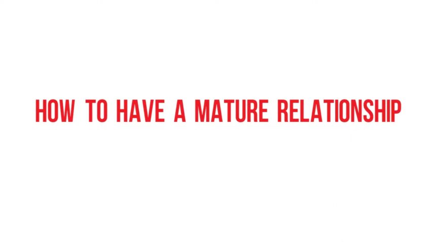 How to Have a Mature Relationship