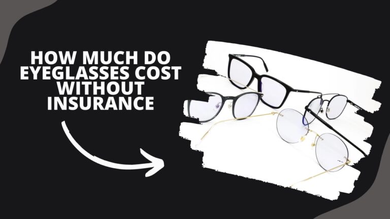 how-much-do-eyeglasses-cost-without-insurance-prepare-to-see-clearly