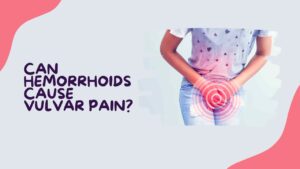 Hemorrhoids and vulvar pain