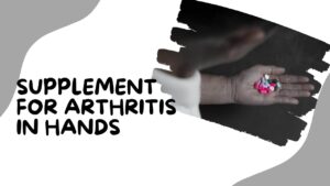 Supplement For Arthritis In Hands