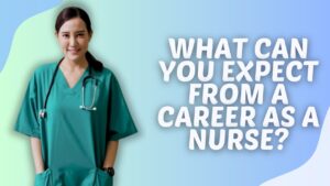 What Can You Expect from a Career as a Nurse