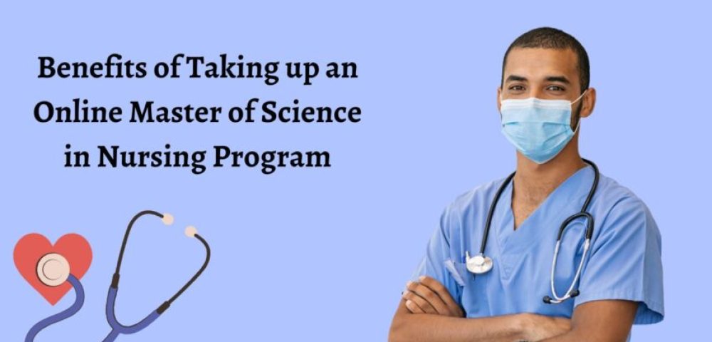 Benefits of Taking up an Online Master of Science in Nursing Program