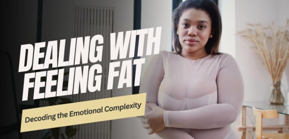 Dealing with feeling FAT