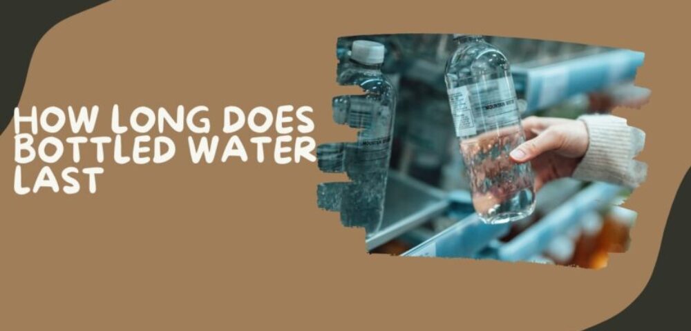 How Long Does Bottled Water Last