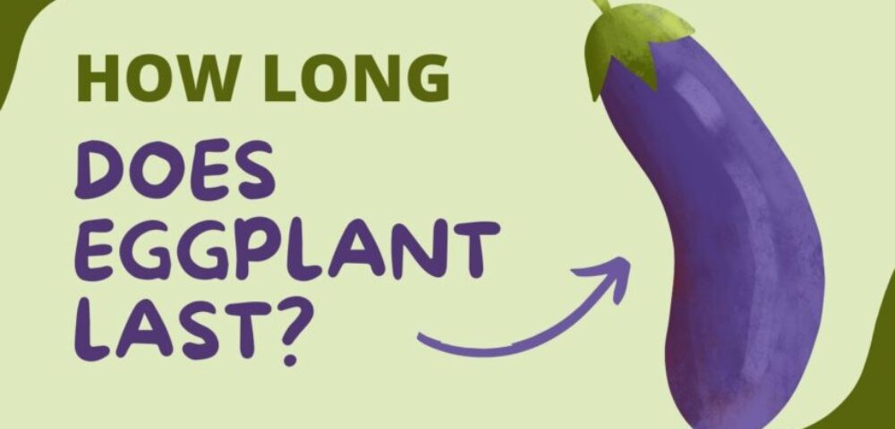 How Long Does Eggplant Last - Keep it fresh and healthy
