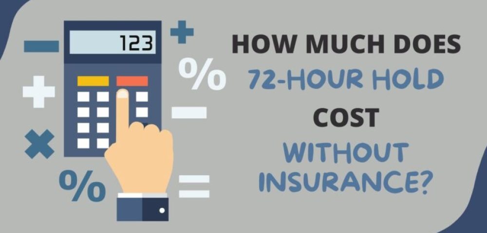 How Much can a 72-hour Hold Cost when you don't have an Insurance
