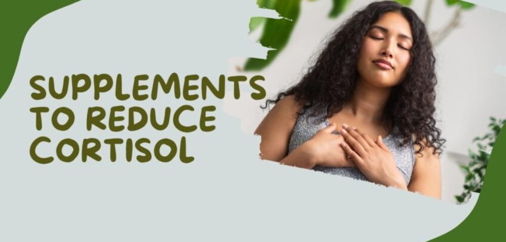 Supplements to Reduce Cortisol