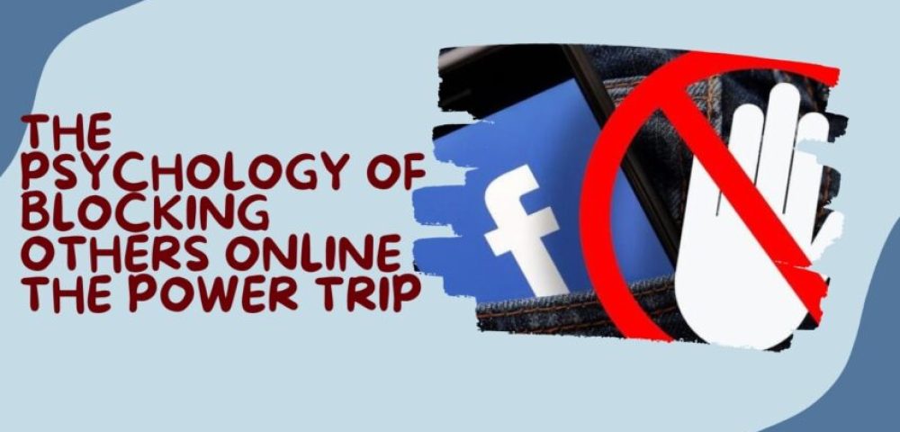 The Psychology of Blocking Others Online The Power Trip