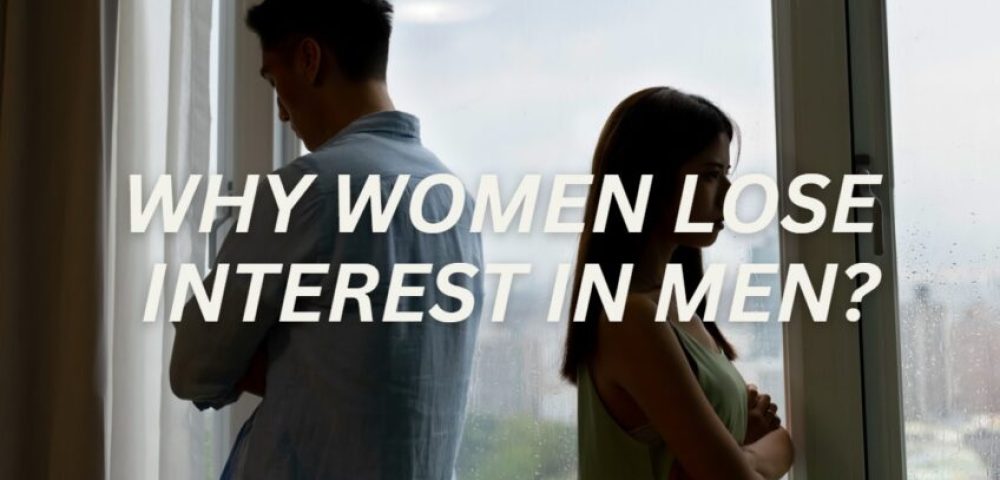 Why Women Lose Interest In Men